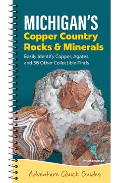 Coperta cărții 'Michigan's Copper Country Rocks & Minerals: Easily Identify 38 Collectible Finds, Including Copper and Agates - Jim'