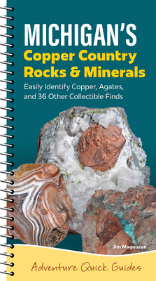 Coperta cărții 'Michigan's Copper Country Rocks & Minerals: Easily Identify 38 Collectible Finds, Including Copper and Agates - Jim'