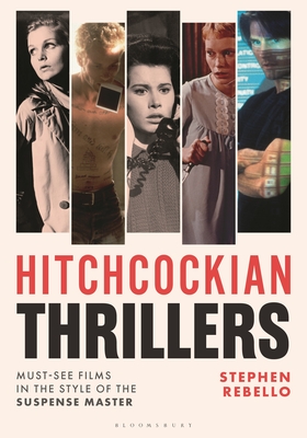 Coperta cărții 'Hitchcockian Thrillers: Must-See Films in the Style of the Suspense Master - Stephen Rebello'