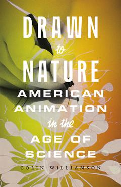 Coperta cărții 'Drawn to Nature: American Animation in the Age of Science - Colin Williamson'