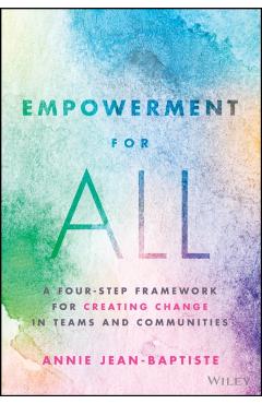 Empowerment for All: A Four-Step Framework for Creating Change in Teams and Communities - Annie Jean-baptiste
