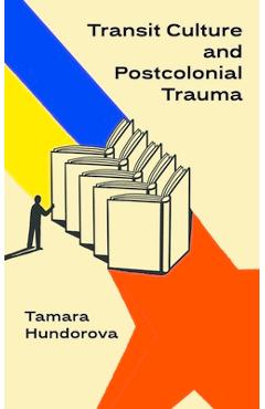 Poza produsului Transit Culture and Postcolonial Trauma - Tamara Hundorova