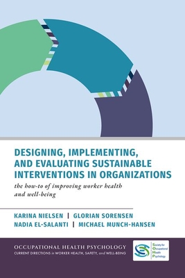 Coperta cărții 'Designing, Implementing, and Evaluating Sustainable Interventions in Organizations: The How-To of Improving Worker'