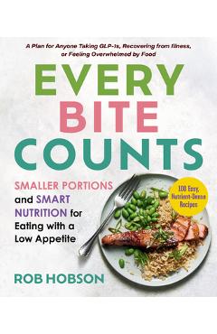 Coperta cărții 'Every Bite Counts: Smaller Portions and Smart Nutrition for Eating with a Low Appetite - A Plan for Anyone Taking'