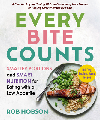 Coperta cărții 'Every Bite Counts: Smaller Portions and Smart Nutrition for Eating with a Low Appetite - A Plan for Anyone Taking'