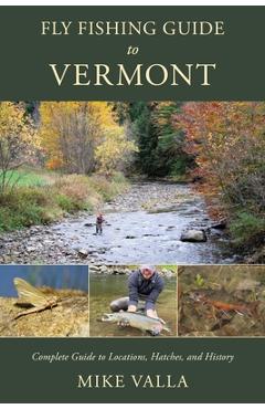 Coperta cărții 'Fly Fishing Guide to Vermont: Complete Guide to Locations, Hatches, and History - Mike Valla'