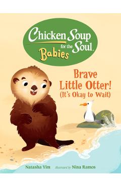 Coperta cărții 'Chicken Soup for the Soul Babies: Brave Little Otter! (Its Okay to Wait) - Natasha Yim'