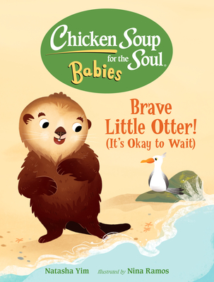 Coperta cărții 'Chicken Soup for the Soul Babies: Brave Little Otter! (Its Okay to Wait) - Natasha Yim'