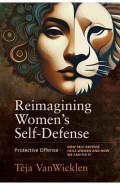 Coperta cărții 'Reimagining Women's Self-Defense: Protective Offense - Tèja Vanwicklen'