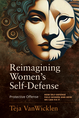 Coperta cărții 'Reimagining Women's Self-Defense: Protective Offense - Tèja Vanwicklen'