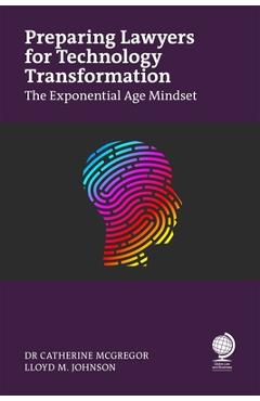 Coperta cărții 'Preparing Lawyers for Technology Transformation: The Exponential Age Mindset - Catherine Mcgregor'