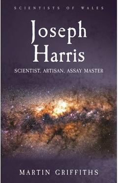 Joseph Harris: Scientist, Artisan, Assay Master - Martin Griffiths