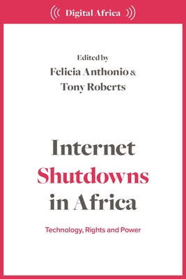 Internet Shutdowns in Africa: Technology, Rights and Power - Felicia Anthonio