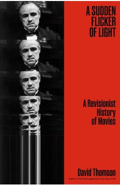 Coperta cărții 'A Sudden Flicker of Light: A Revisionist History of Movies - David Thomson'