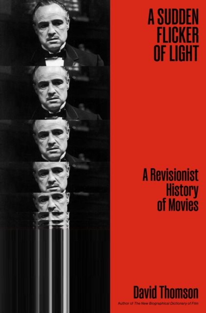 Coperta cărții 'A Sudden Flicker of Light: A Revisionist History of Movies - David Thomson'