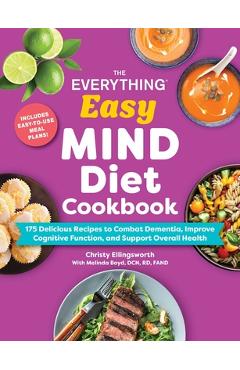 Coperta cărții 'The Everything Easy Mind Diet Cookbook: 175 Delicious Recipes to Combat Dementia, Improve Cognitive Function, and'