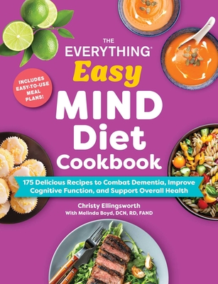 Coperta cărții 'The Everything Easy Mind Diet Cookbook: 175 Delicious Recipes to Combat Dementia, Improve Cognitive Function, and'