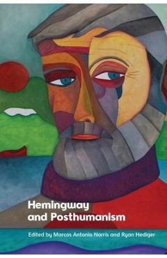 Poza produsului Hemingway and Posthumanism - Marcos Antonio Norris