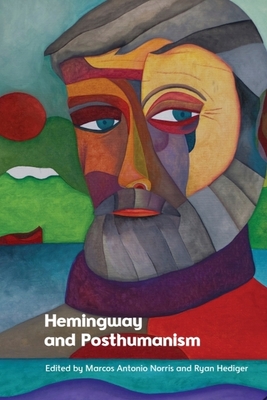 Hemingway and Posthumanism - Marcos Antonio Norris