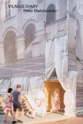 Peter Bialobrzeski Vilnius Diary - Peter Bialobrzeski