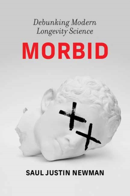 Coperta cărții 'Morbid: Debunking Modern Longevity Science - Saul Justin Newman'