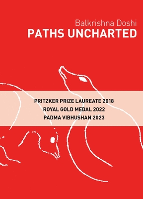 Paths Uncharted: Balkrishna Doshi - Balkrishna Doshi