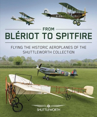 From Bleriot to Spitfire: Flying the Historic Planes of the Shuttleworth Collection - Scott Butler