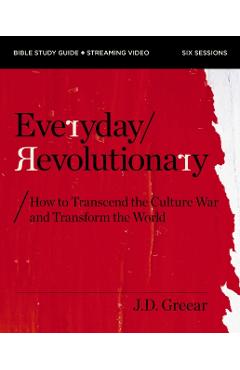 Everyday Revolutionary Bible Study Guide Plus Streaming Video: How Daniel's Story and Peter's Example Help You Live as a Christian Today - J. D. Greear