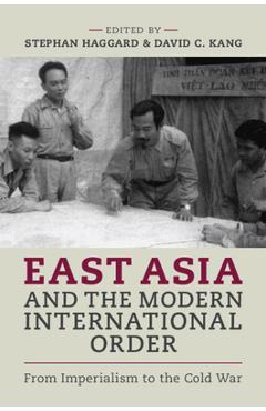Poza produsului East Asia and the Modern International Order: From Imperialism to the Cold War - Stephan Haggard
