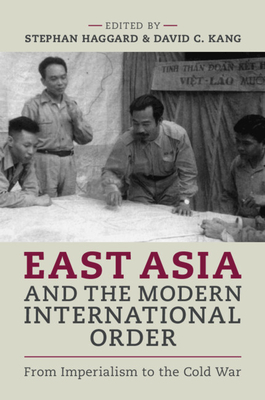 East Asia and the Modern International Order: From Imperialism to the Cold War - Stephan Haggard