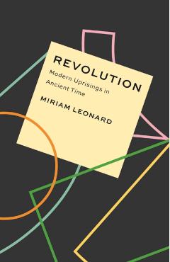 Revolution: Modern Uprisings in Ancient Time - Miriam Leonard