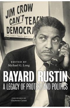 Coperta cărții 'Bayard Rustin: A Legacy of Protest and Politics - Michael G. Long'