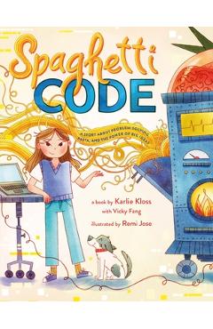 Coperta cărții 'Spaghetti Code: A Story about Problem-Solving, Pasta, and the Power of Big Ideas - Karlie Kloss'