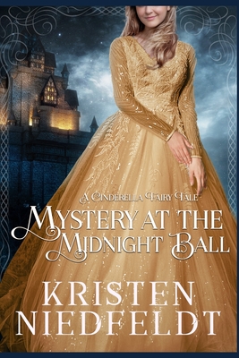 Mystery at the Midnight Ball: A Cinderella Fairy Tale - Kristen Niedfeldt