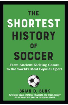 Coperta cărții 'The Shortest History of Soccer: From Ancient Kicking Games to the World's Most Popular Sport - Brian D. Bunk'