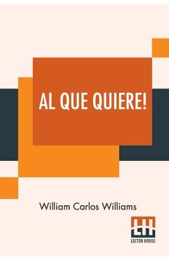 Al Que Quiere!: A Book Of Poems - William Carlos Williams