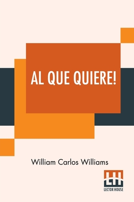 Al Que Quiere!: A Book Of Poems - William Carlos Williams