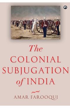 Coperta cărții 'The Colonial Subjugation of India - Amar Farooqui'