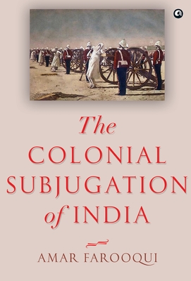 The Colonial Subjugation of India - Amar Farooqui