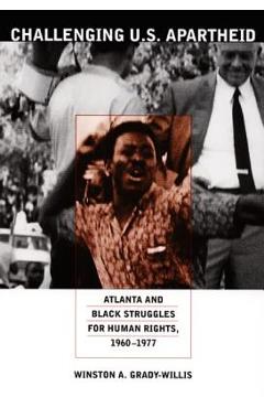 Coperta cărții 'Challenging U.S. Apartheid: Atlanta and Black Struggles for Human Rights, 1960-1977 - Winston A. Grady-willis'