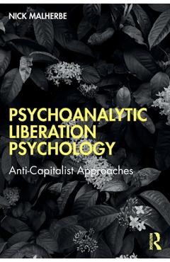 Coperta cărții 'Psychoanalytic Liberation Psychology: Anti-Capitalist Approaches - Nick Malherbe'
