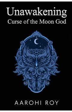 Coperta cărții 'Unawakening: Curse of the Moon God - Aarohi Roy'
