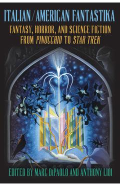 Coperta cărții 'Italian/American Fantastika: Fantasy, Horror, and Science Fiction from Pinocchio to Star Trek - Marc Dipaolo'
