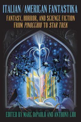 Coperta cărții 'Italian/American Fantastika: Fantasy, Horror, and Science Fiction from Pinocchio to Star Trek - Marc Dipaolo'
