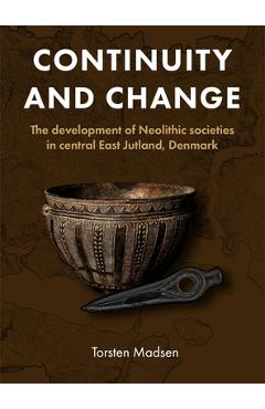 Coperta cărții 'Continuity and Change: The Development of Neolithic Societies in Central East Jutland, Denmark - Torsten Madsen'
