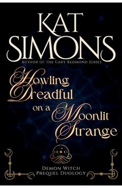 Coperta cărții 'Howling Dreadful on a Moonlit Strange: A Demon Witch Prequel Duology - Kat Simons'