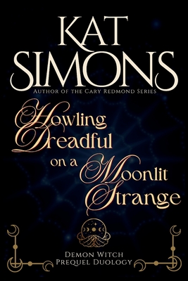 Howling Dreadful on a Moonlit Strange: A Demon Witch Prequel Duology - Kat Simons