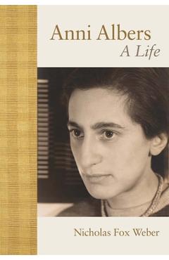 Coperta cărții 'Anni Albers: A Life - Nicholas Fox Weber'