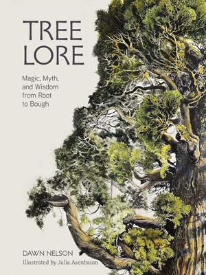 Coperta cărții 'Tree Lore: Magic, Myth, and Wisdom from Root to Bough - Dawn Nelson'