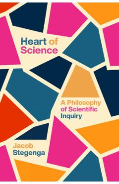 Poza produsului Heart of Science: A Philosophy of Scientific Inquiry - Jacob Stegenga